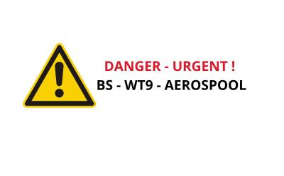 Danger - Urgent : BS - WT9 AEROSPOOL
